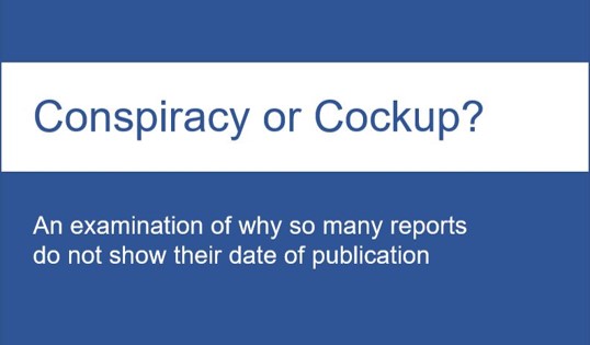 Conspiracy or Cockup? Reports without date of publication